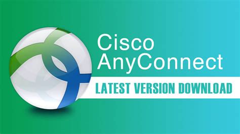 Cisco AnyConnect Secure Mobility Client Free Download